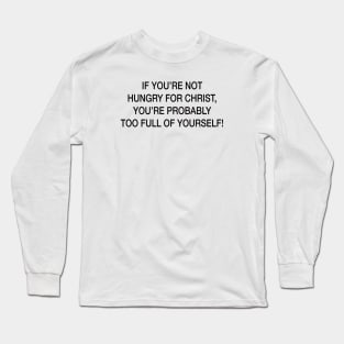 TOO FULL OF YOURSELF Long Sleeve T-Shirt